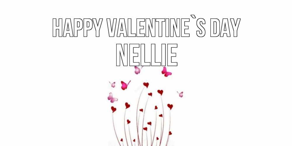 Greetings card с именем, Nellie Happy Valentine`s Day валентинку подписать онлайн на день всех влюбленных Greetings with text for free download 